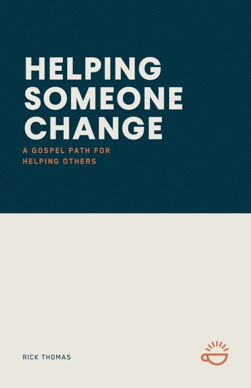 HELPING SOMEONE CHANGE: A Gospel Path for Helping Others