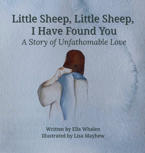 Little Sheep, Little Sheep, I Have Found You: A Story of Unfathomable Love