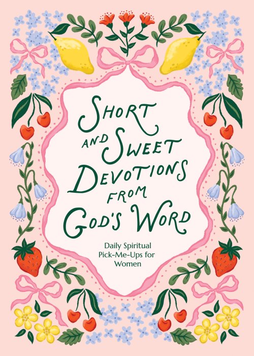 Short and Sweet Devotions from God's Word