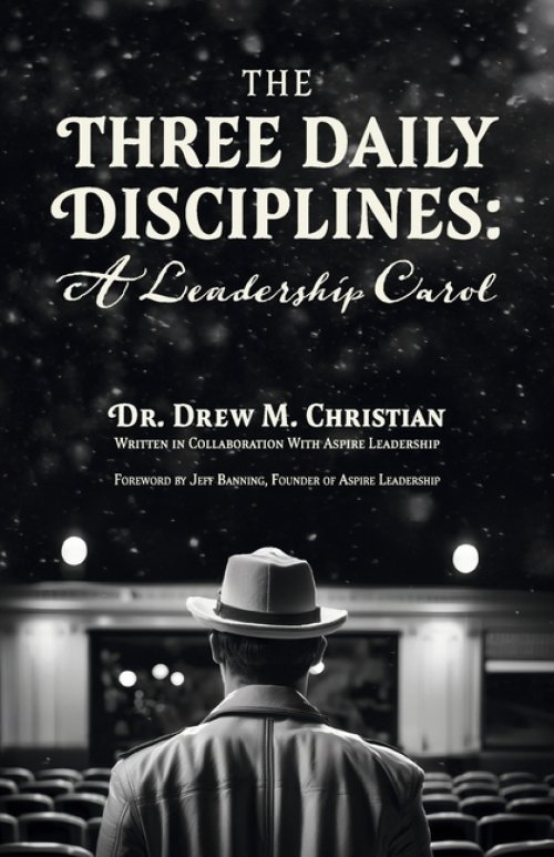 The Three Daily Disciplines A Leadership Carol: An Aspire Leadership Resource