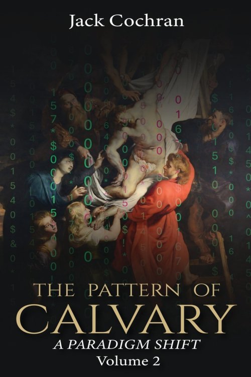 The Pattern of Calvary : A Paradigm Shift Volume 2