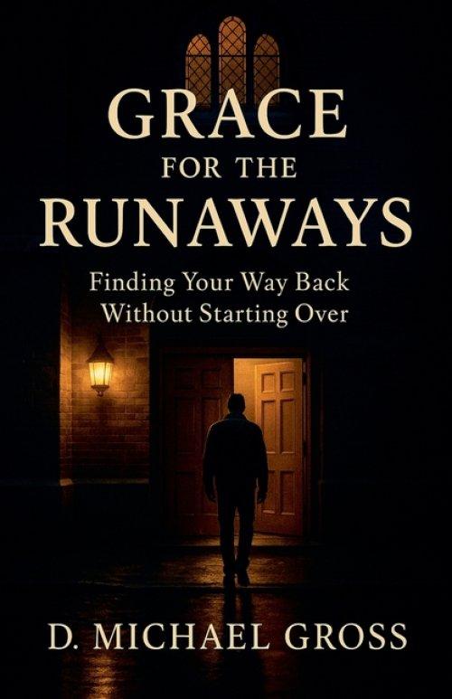 Grace for the Runaways: Finding Your Way Back Without Starting Over