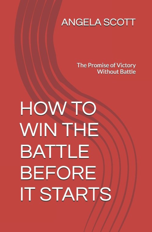 HOW TO WIN THE BATTLE BEFORE IT STARTS: The Promise of Victory Without Battle