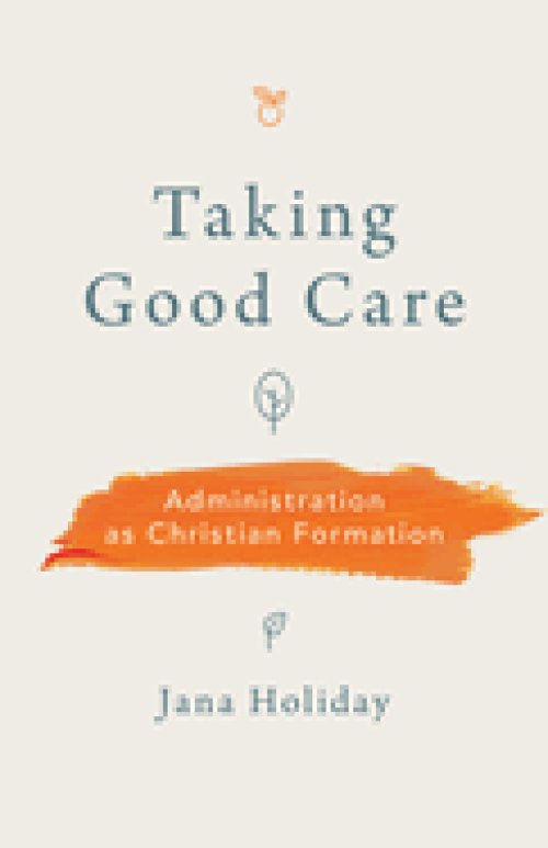 Taking Good Care: Administration as Christian Formation