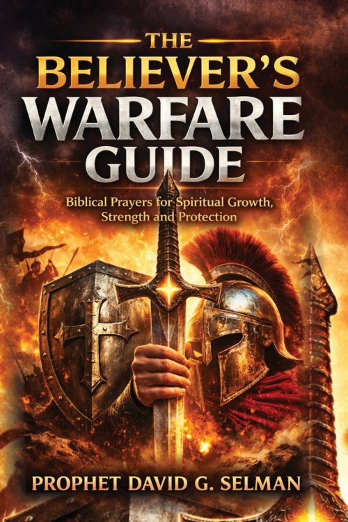 THE BELIEVER'S WARFARE GUIDE: Biblical Prayers for Spiritual Growth Strength and Protection