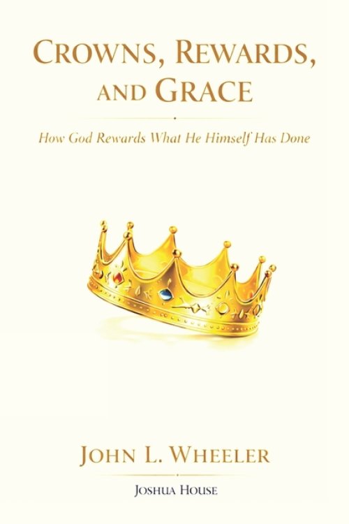 Crowns, Rewards, and Grace: How God Rewards What He Himself Has Done