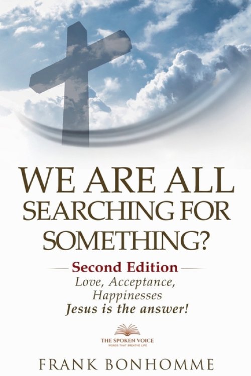 We are all searching for something, love acceptance and happiness Jesus is the answer