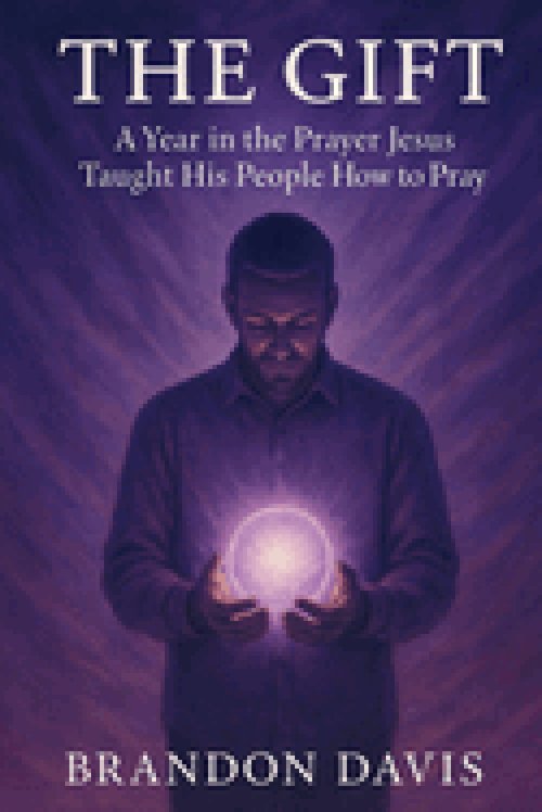 The Gift: A Year in the Prayer Jesus Taught His People How to Pray