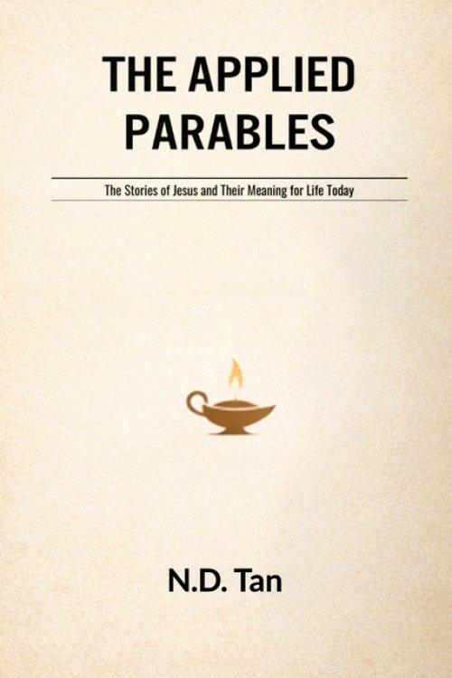 THE APPLIED PARABLES: The Stories of Jesus and Their Meaning for Life Today