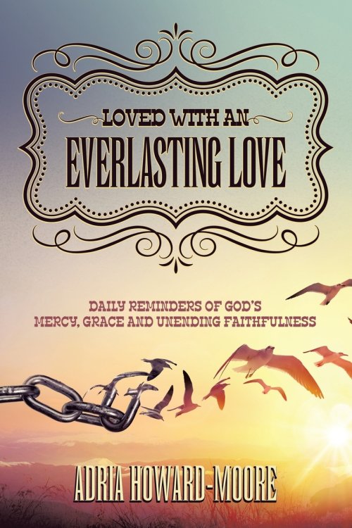 Loved with an Everlasting Love: Daily Reminders of God's Mercy, Grace and Unending Faithfulness