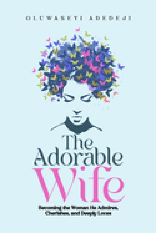The Adorable Wife: Becoming the Woman He Admires, Cherishes, and Deeply Loves