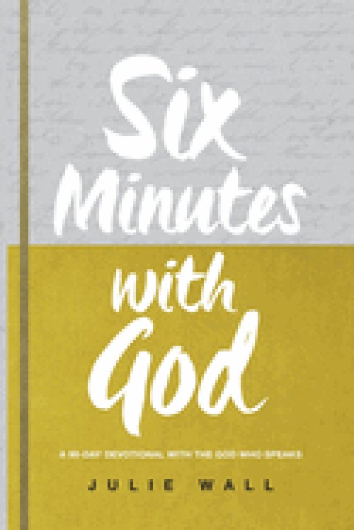 Six Minutes with God: A 90-Day Devotional with the God Who Speaks