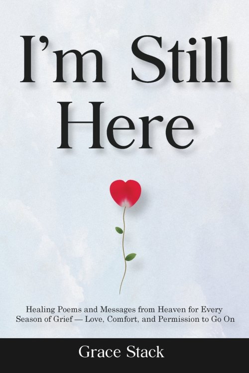 I'm Still Here: Healing Poems and Messages from Heaven for Every Season of Grief - Love, Comfort, and Permission to Go On