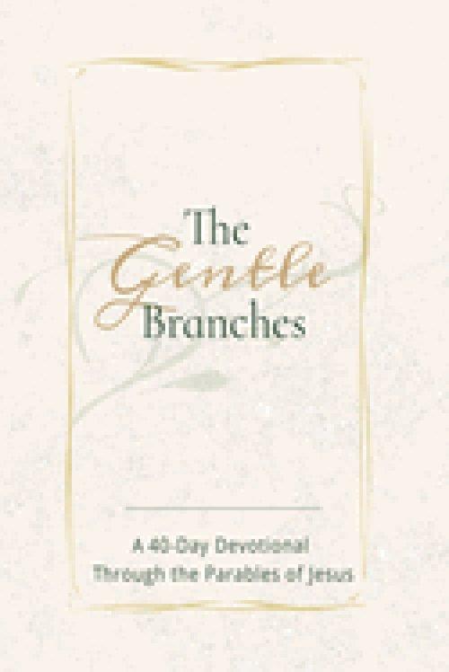 THE GENTLE BRANCHES: A 40-Day Devotional Through the Parables of Jesus: 40 Impactful and Inspirational Devotional Through Parables of Jesus, about Jes