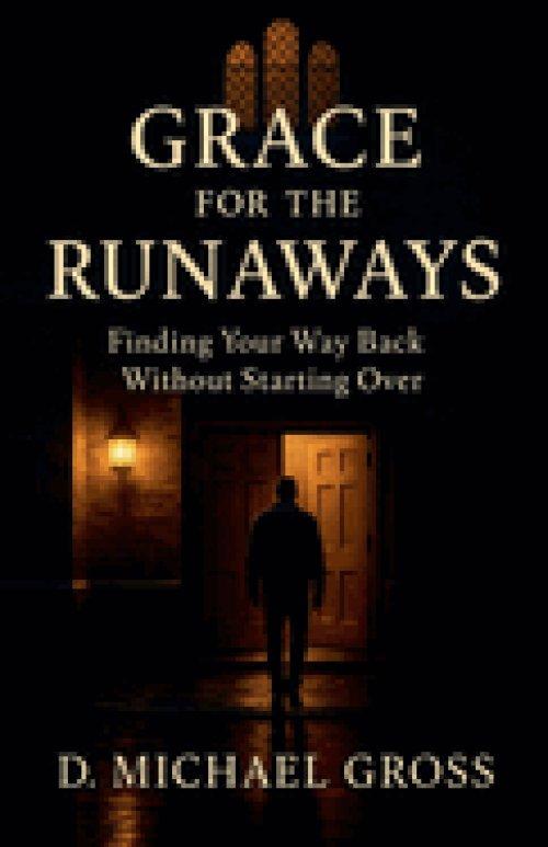 Grace for the Runaways: Finding Your Way Back Without Starting Over