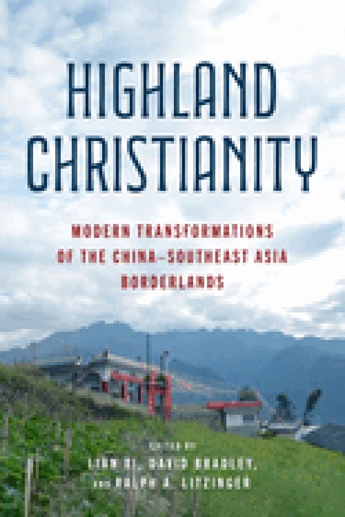 Highland Christianity – Modern Transformations of the China–Southeast Asia Borderlands