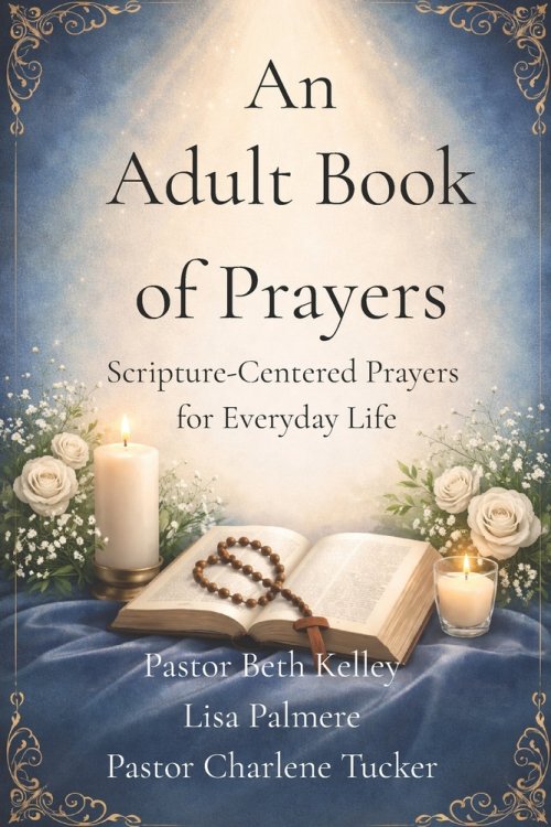 An Adult Book of Prayers: Scripture-Centered Prayers  for Everyday Life