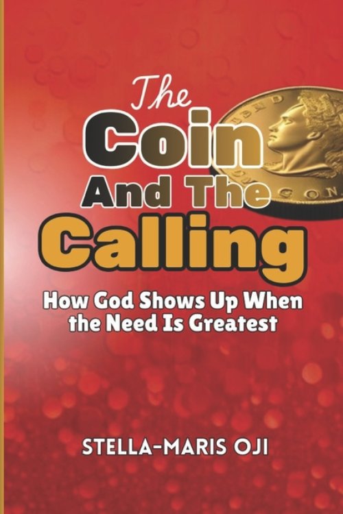 THE COIN & THE CALLING: How God Shows Up When the Need Is Greatest
