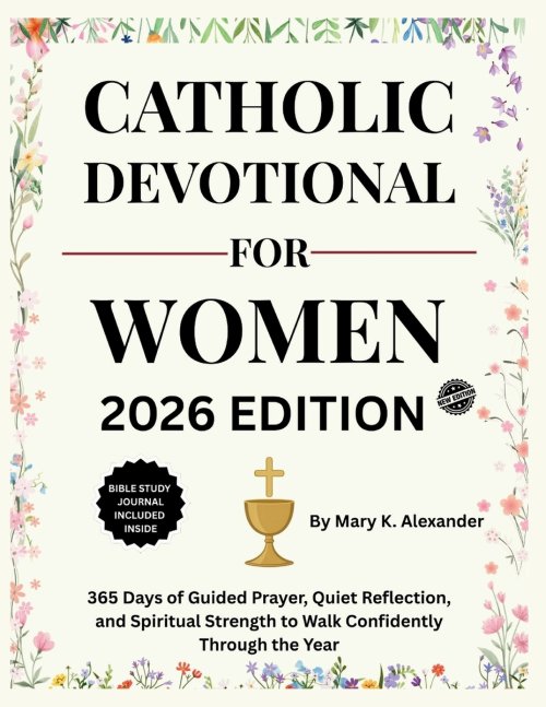 CATHOLIC DEVOTIONAL FOR WOMEN 2026: 365 Days of Guided Prayer, Quiet Reflection, and Spiritual Strength to Walk Confidently Through the Year