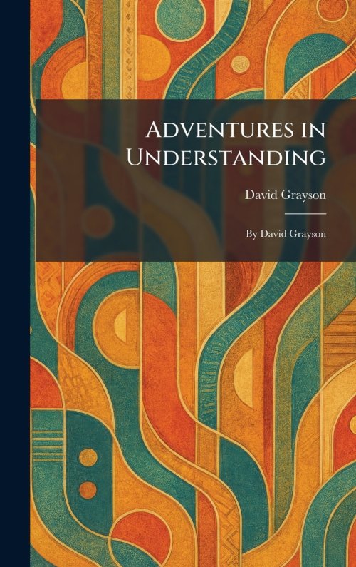 Adventures in Understanding: By David Grayson