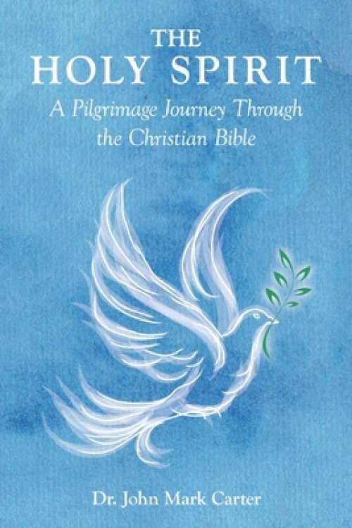 The HOLY SPIRIT: A Pilgrimage Journey Through the Christian Bible