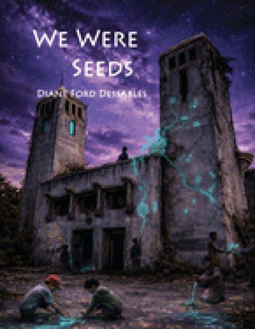 We Were Seeds: An Illustrated Novella of Healing and Transformation