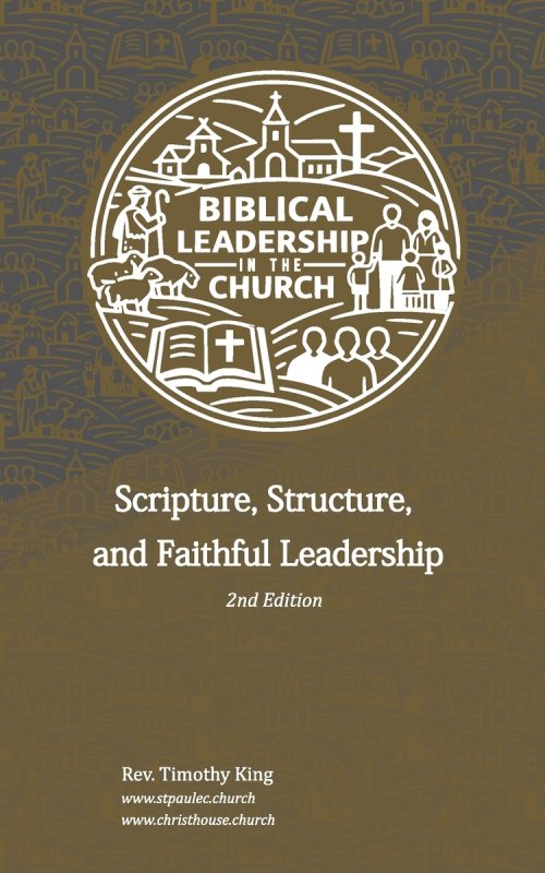 Biblical Leadership in the Church: Scripture, Structure, and Faithful Leadership - 2nd Edition