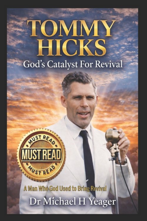 TOMMY HICKS God's Catalyst For Revival: A Man Who God Used to Bring Revival