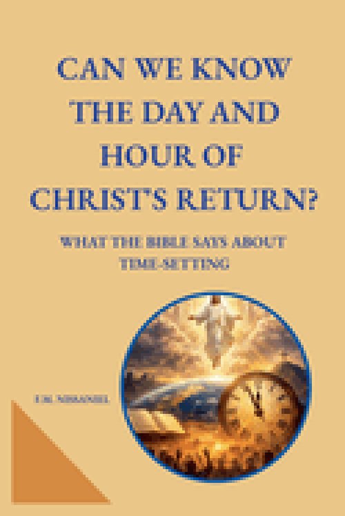 Can We Know the Day and Hour of Christ's Return?: What the Bible Says About Time-Setting