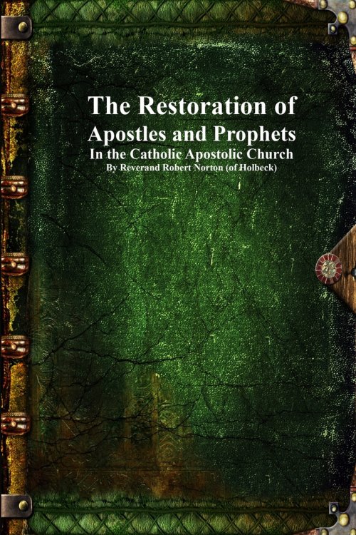 The Restoration of Apostles and Prophets: In the Catholic Apostolic Church