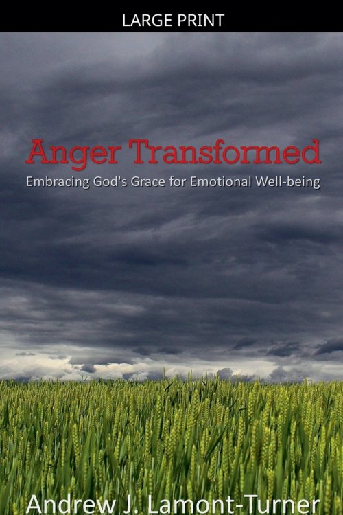 Anger Transformed: Embracing God's Grace for Emotional Well-being