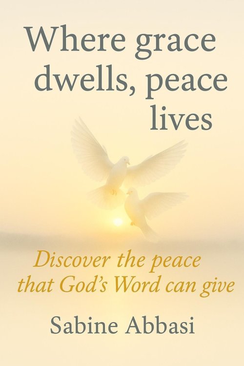 Where grace dwells, peace lives: Discover the peace that God's Word can give
