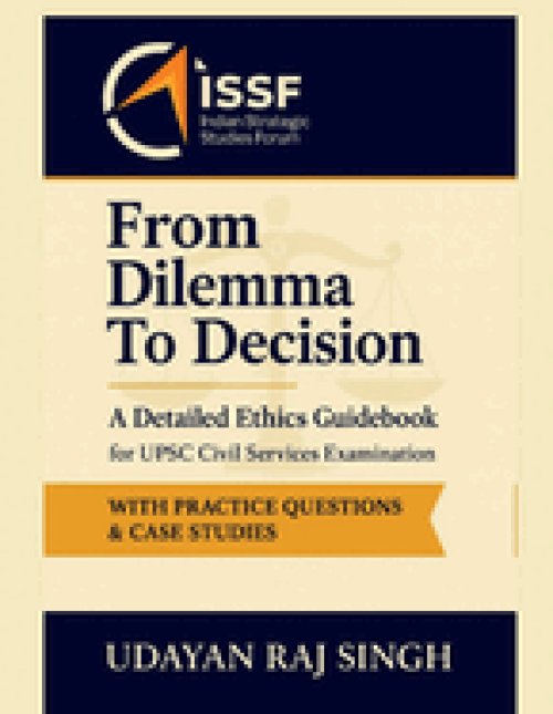 From Dilemma to Decision : A Handbook on Ethics for UPSC Civil Service Examination