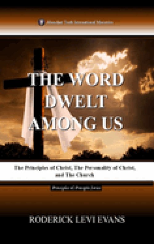 The Word Dwelt among Us: The Principles of Christ, the Personality of Christ, and the Church