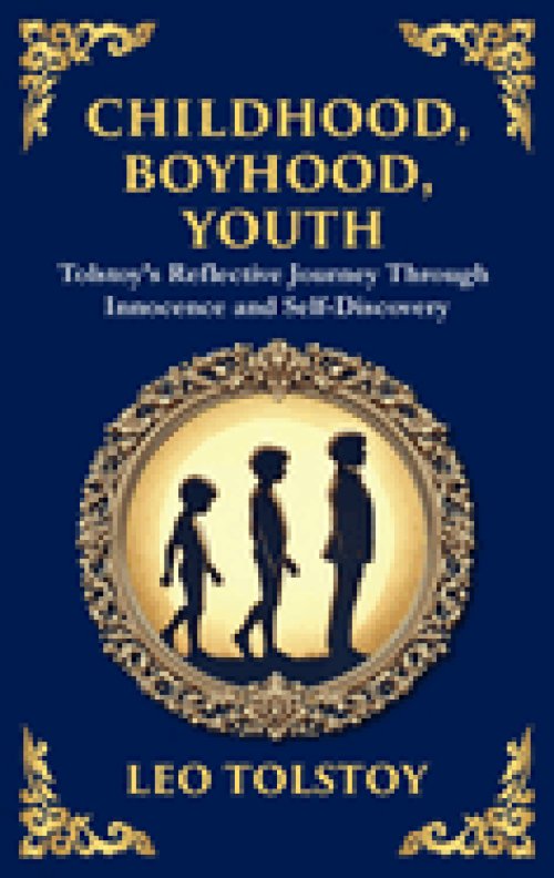 Childhood, Boyhood, Youth: A Coming-of-Age Journey Through Innocence, Growth, and Self-Discovery (Deluxe Hardbound Edition)