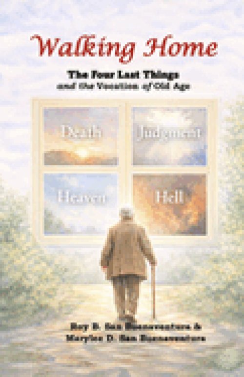 Walking Home: The Four Last Things and the Vocation of Old Age