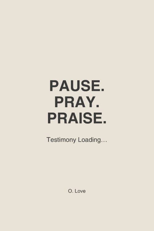 PAUSE. PRAY. PRAISE.: Testimony Loading...