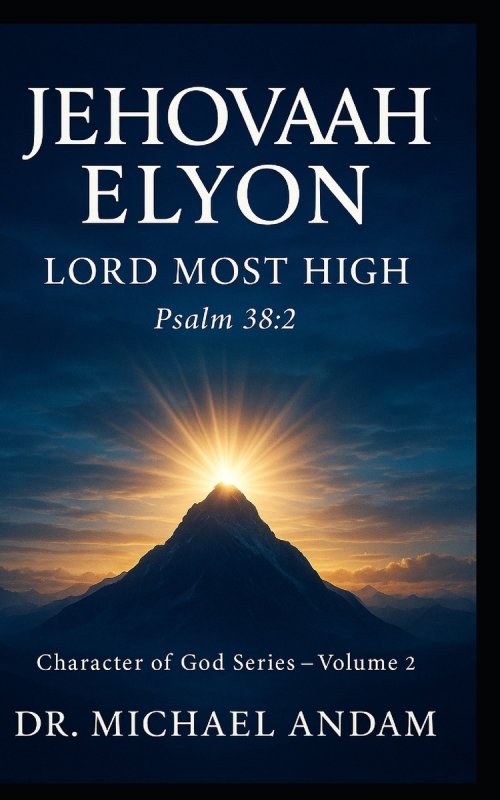 JEHOVAH-ELYON Lord Most High: Character of God Series - Volume 2