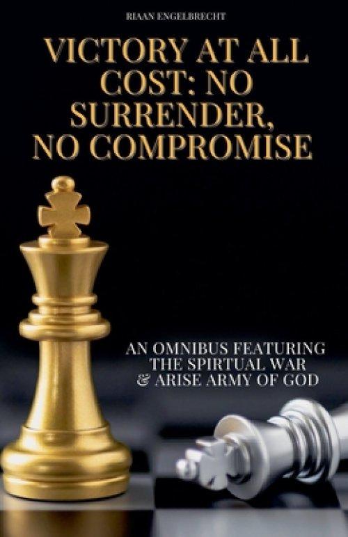 Victory at all Cost: No Surrender, No Compromise