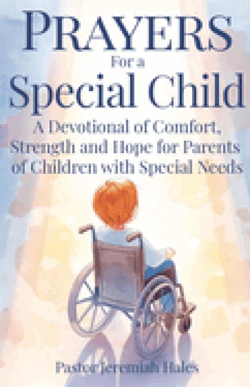 Prayers for a Special Child: A Devotional of Comfort, Strength and Hope for Parents of Children with Special Needs