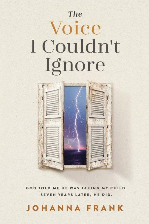 The Voice I Couldn't Ignore: God told me he was taking my child. Seven years later, he did.