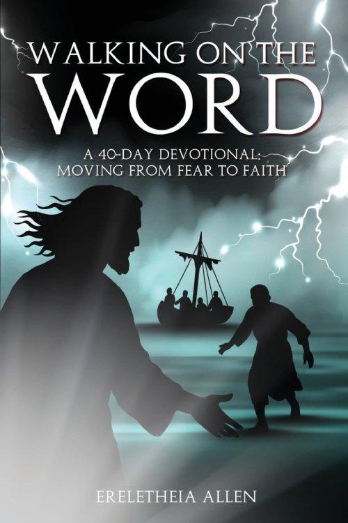 Walking on the Word: A 40-Day Devotional Moving from Fear to Faith