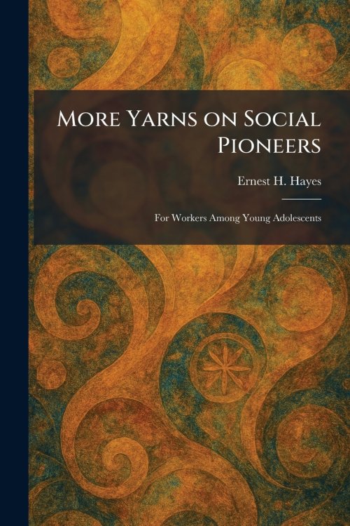 More Yarns on Social Pioneers: For Workers Among Young Adolescents