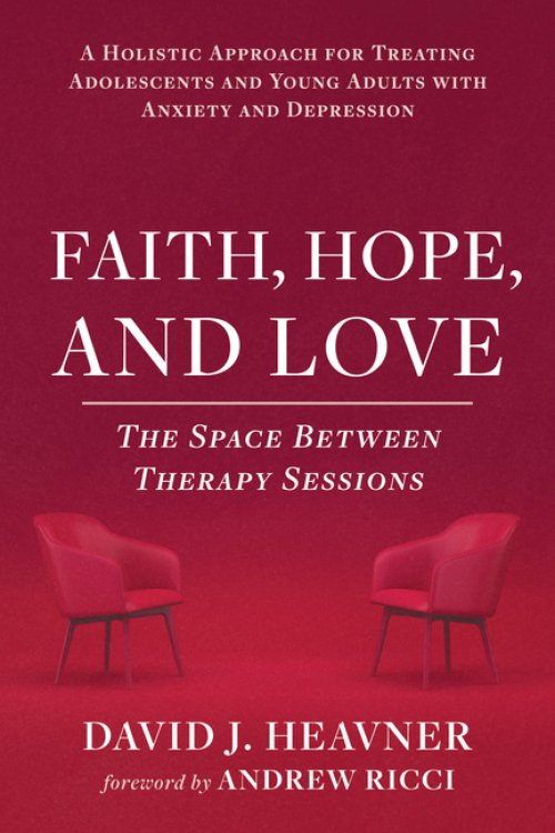 Faith, Hope, and Love: A Holistic Approach for Treating Adolescents and Young Adults with Anxiety and Depression