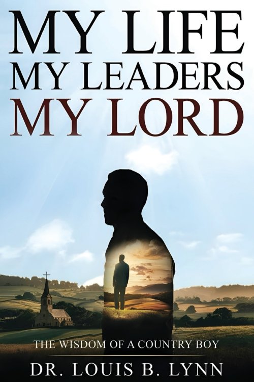 My Life My Leaders My Lord: The Wisdom of a Country Boy