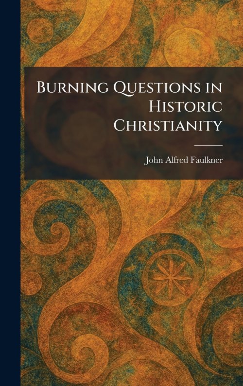 Burning Questions in Historic Christianity