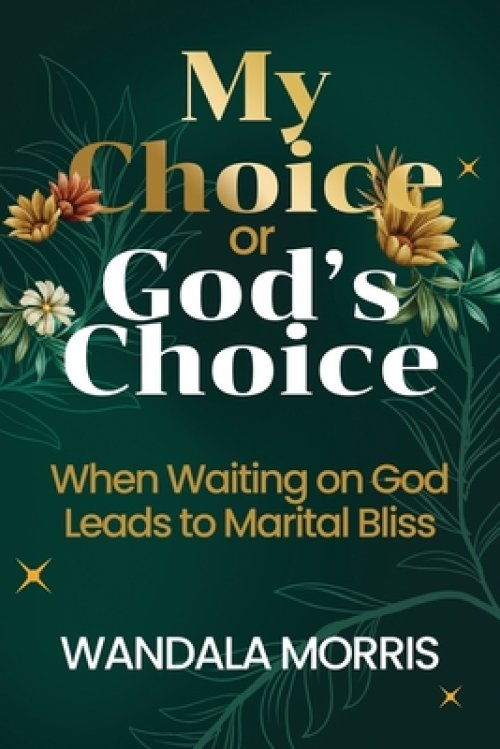 My Choice or God's Choice: When Waiting on God Leads to Marital Bliss
