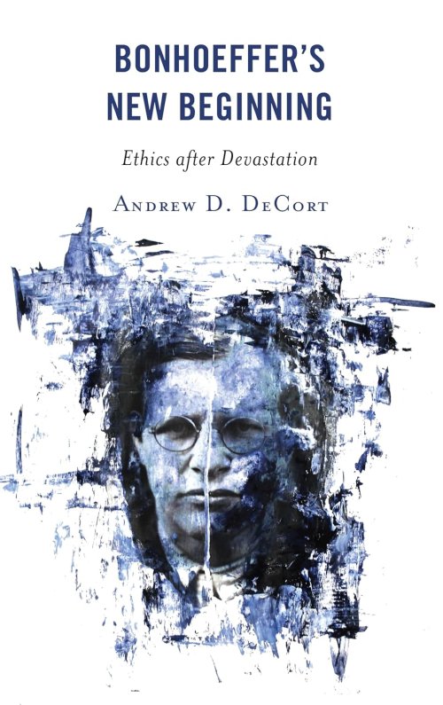 Bonhoeffer's New Beginning: Ethics after Devastation
