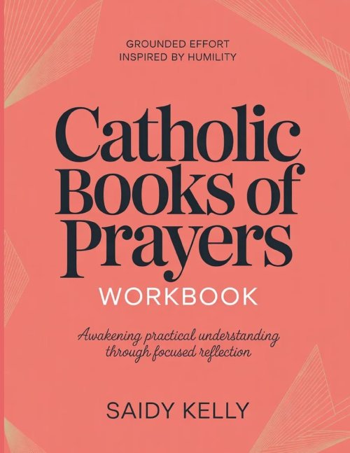 Grounded Effort inspired by Humility Catholic Books of Prayers : Awakening practical understanding throughfocused reflection