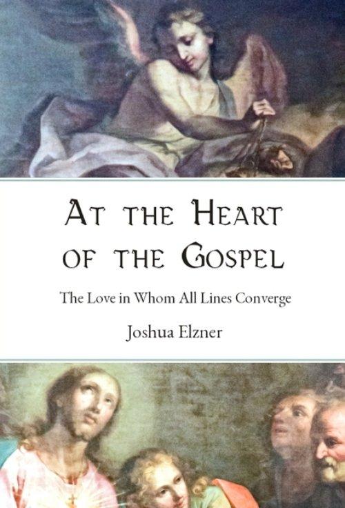 At the Heart of the Gospel: The Love in Whom All Lines Converge